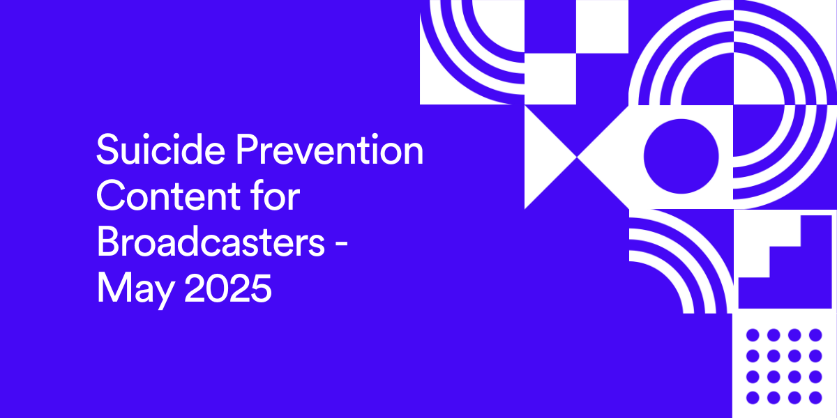 Suicide Prevention Content for Broadcasters - May 2025
